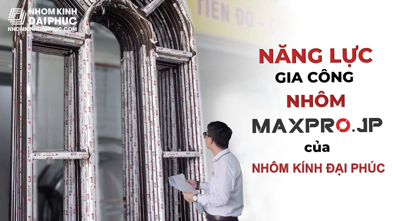 gia-cong-cua-nhom-maxpro Nhôm Kính Đại Phúc đơn vị gia công cửa nhôm Maxpro chuyên nghiệp